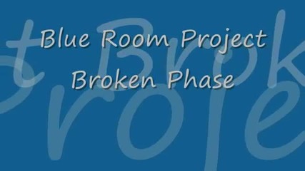 Blue Room Project - Broken Phase