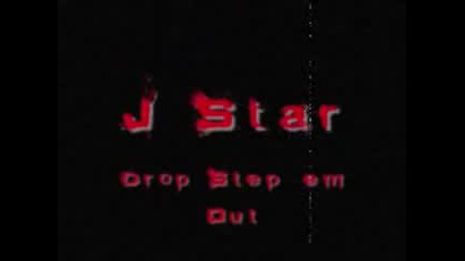 J Star - Drop Step em Out