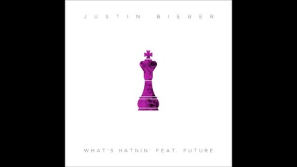 Justin Bieber - What's Hatnin' ft. Future