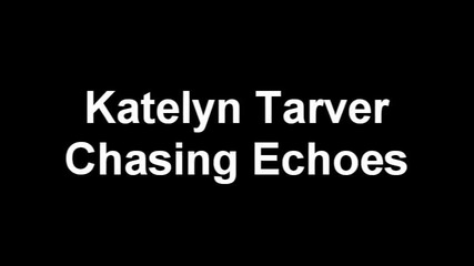 Katelyn Tarver - Chasing Echoes