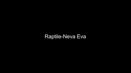 Raptile - Neva Eva 