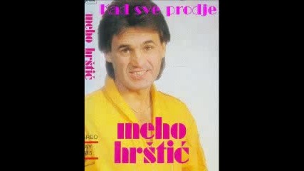 Мехо Хръщич - Кад све продйе / Meho Hrstic - Kad sve prodje / 