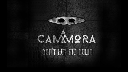 New! Cammora - Don't Let Me Down