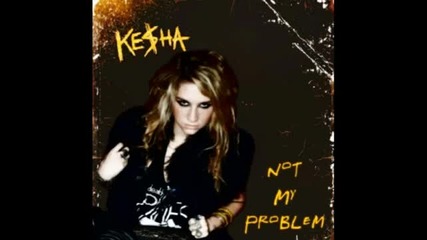 Ke$ha - Not My Problem