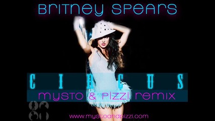 Britney Spears - Circus (mysto & Pizzi Electro House Remix)