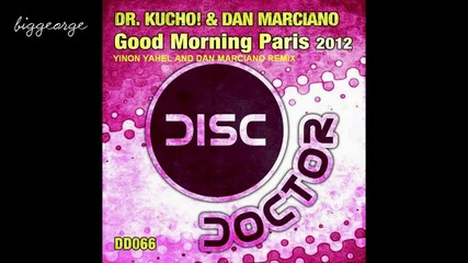 Dr. Kucho! And Dan Marciano - Good Morning Paris 2012 ( Yinon Yahel And Dan Marciano Remix )