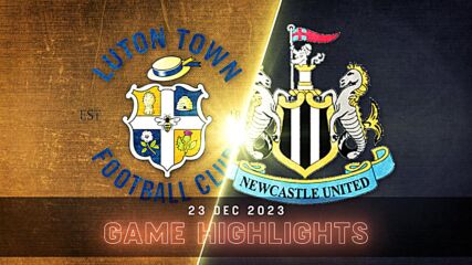 Luton Town vs. Newcastle United - Condensed Game