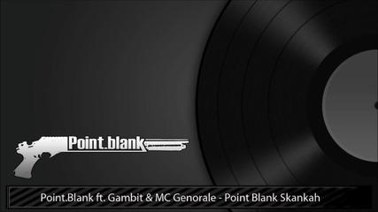 Point.blank ft. Gambit & Mc Genorale - Point.blank Skankah 