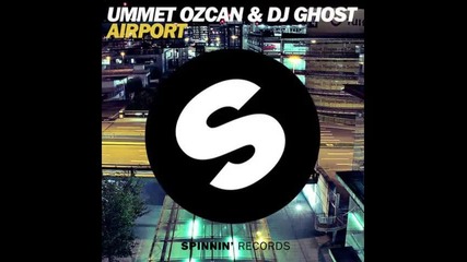 *2013* Ummet Ozcan & Dj Ghost - Airport ( Original mix )