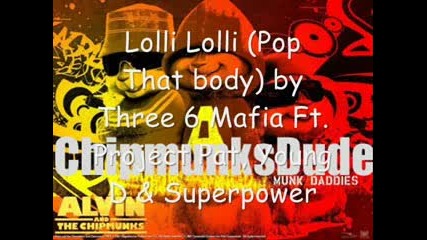 Three 6 Mafia - Lolli Lolli (pop That Body) - Chipmunks