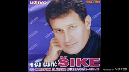 Nihad Kantic Sike - Zbog te zene - (audio 2004)
