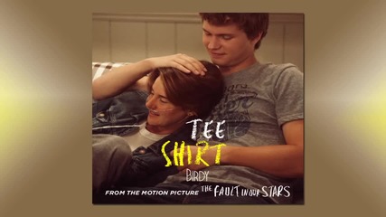 The Fault In Our Stars I Birdy -- Tee Shirt
