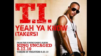 T.i. - Yeah Ya Know ( Takers ) 