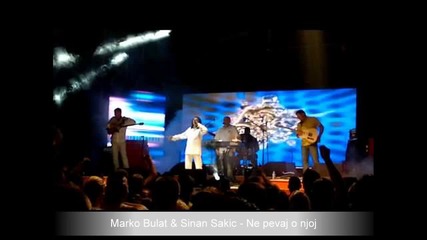 Marko Bulat i Sinan Sakic-ne pevaj o njoj