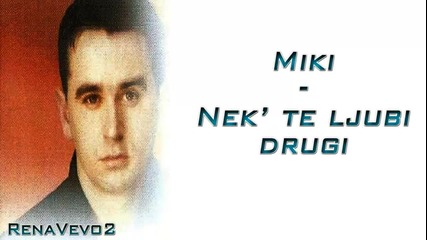 Miralem Rahmanovic Miki - 2004 - Nek te ljubi drugi