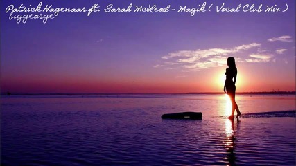 Patrick Hagenaar ft. Sarah Mcleod - Magik ( Vocal Club Mix ) [high quality]