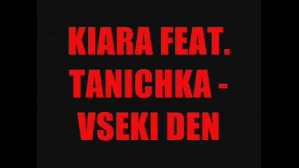 Kiara Feat. Tanichka - Vseki Den