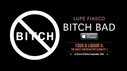 Lupe Fiasco - Bitch Bad [explicit Version]