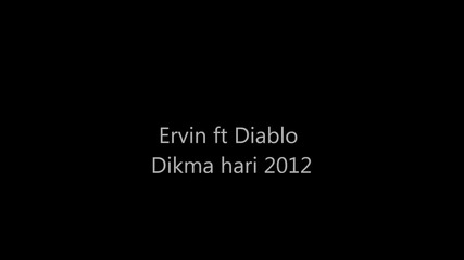 *~ Ervin ft Diablo - Dikma Hari ~*