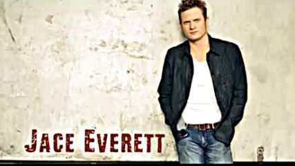 Jace Everett - Everything I Want