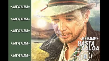 Jay Del Alma - Hasta Que Salga El Sol