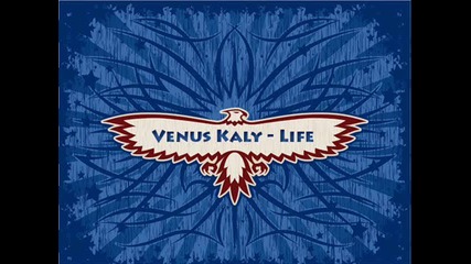 Venus Kaly - Life