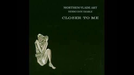 Morthem Vlade Art - Closer To Me 