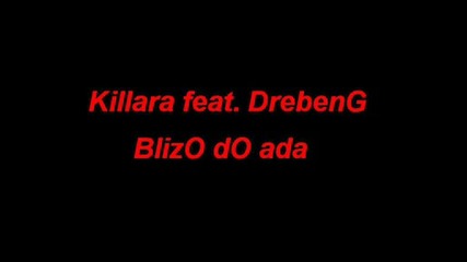 Killara feat. Drebeng - Blizo do ada