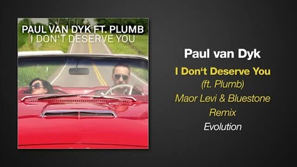 Paul van Dyk feat. Plumb - I Don't Deserve You ( Maor Levi & Bluestone Remix)