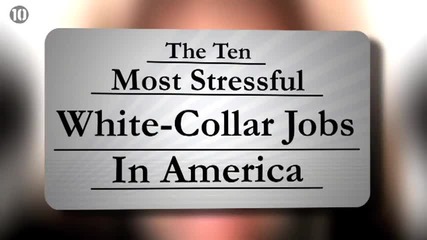 10 Most Stressful White-collar Jobs