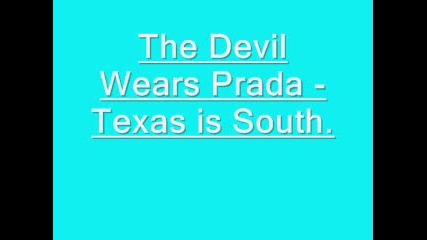 The Devil Wears Prada - Texas Is South.