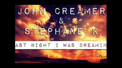 John Creamer & Stephane K - Last Night I Was Dreaming (vocal Mix)