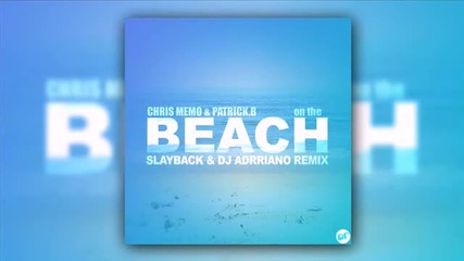Chris Memo & Patrick B - On The Beach (slayback & Dj Adrriano Remix)