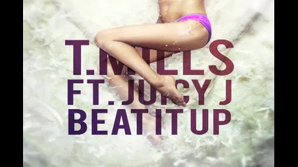T.mills Ft. Juicy J - Beat It Up