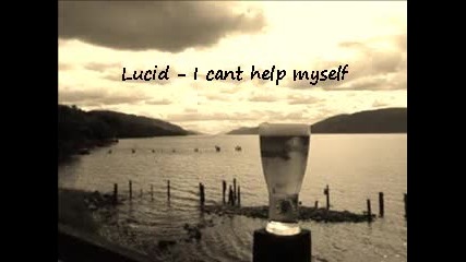 Lucid - I cant help myself