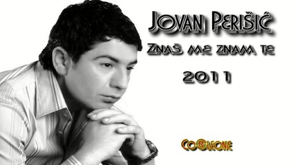Jovan Perisic - Znas me znam te (2011)
