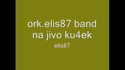 ork.elis87 band na jivo ku4ek