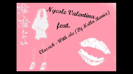 Nycole Valentina feat. Classick - With Me (dj Holla Remix )