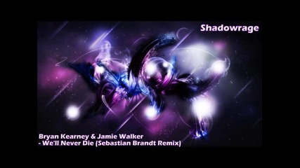 Bryan Kearney & Jamie Walker - We'll Never Die (sebastian Brandt Remix)