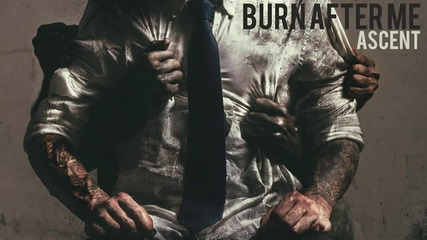 Burn After Me - Ascent