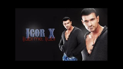 Igor X (kostic) - Ljubi me, ljubi 2011 