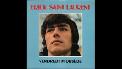 Erick Saint-laurent-- Vendredi M'obsede--1967