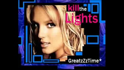 Бъдещият На Britney Spears - Kill The Lights 