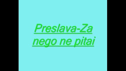 Preslava - Za Nego Ne Pitai