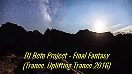 Dj Befo Project - Final Fantasy ( Bulgarian Trance, Uplifting Trance Music 2016 )