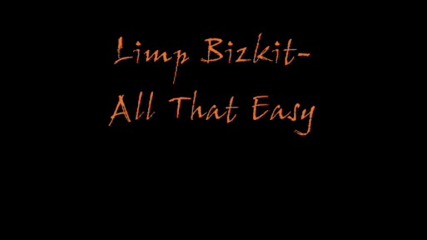 Limp Bizkit - All that easy
