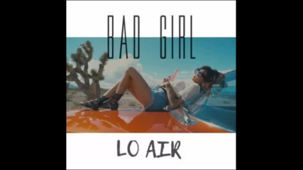 *2016* Lo Air - Bad Girl