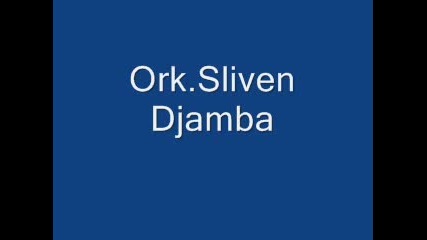 Ork.sliven - Djamba