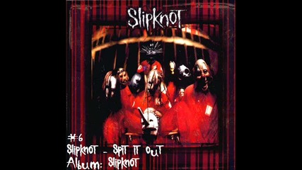 #6 | Slipknot - Spit it Out