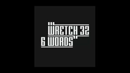 *2014* Wretch 32 - 6 words